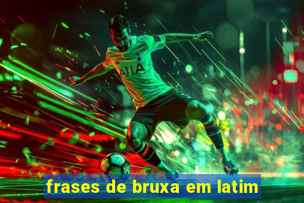 frases de bruxa em latim